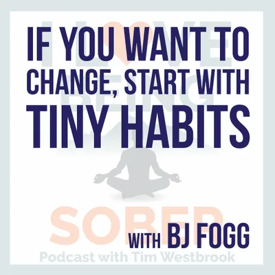 If You Want to Change, Start With Tiny Habits