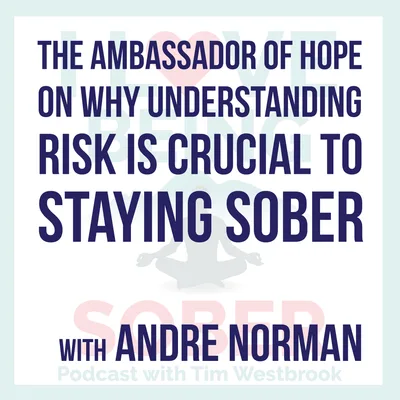 The Ambassador of Hope on Why Understanding Risk is Crucial to Staying Sober