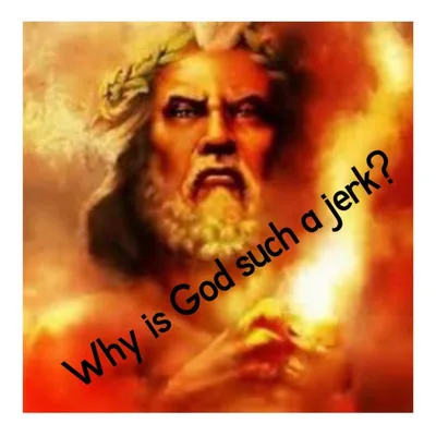 Why is God such a jerk?