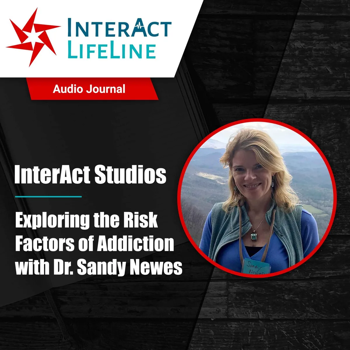 Episode 19 - InterAct Studios: Exploring the Risk Factors of Addiction with Dr. Sandy Newes