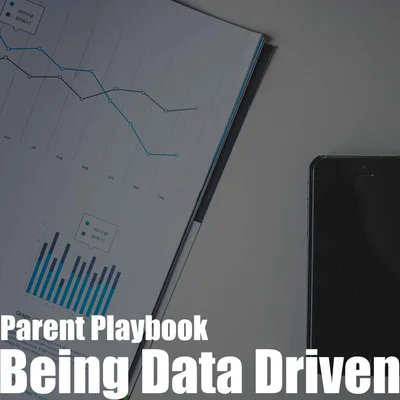 Episode 11 - Parent Playbook – How to Be Data Driven