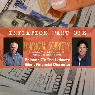 Episode 79: Inflation  Part 1- The Ultimate Silent Financial Disruptor.