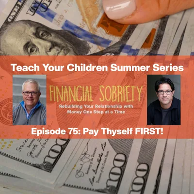 Episode 75: Teach Your Children -  Pay Thyself First