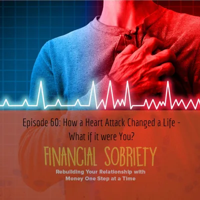 Episode 60: How a heart attack changed a life. What if it were you?