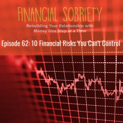 Episode 62: Ten Financial Risks You Can't Control.  Now what?
