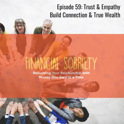 Episode 59: Trust and Empathy Build Leadership, Connection and True Wealth Perspective.