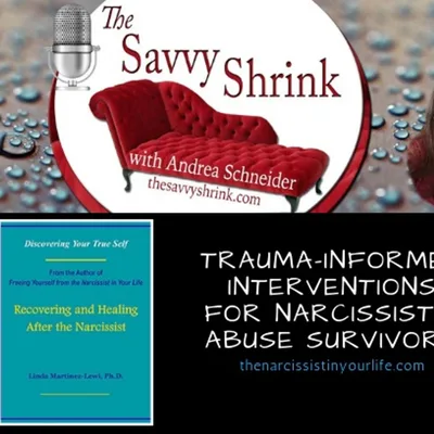 Trauma-Informed Interventions for Narcissistic Abuse Survivors: Dr. Linda Martinez-Lewi