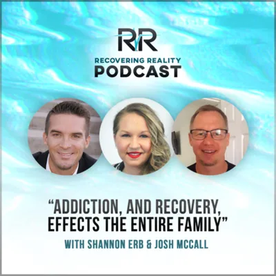 Addiction, and Recovery, Effects the Entire Family- with Shannon Erb and Josh McCall