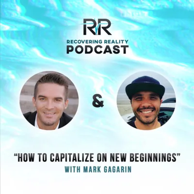 How to Capitalize on New Beginnings- with Mark Gagarin