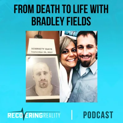 From Death to Life with Bradley Fields