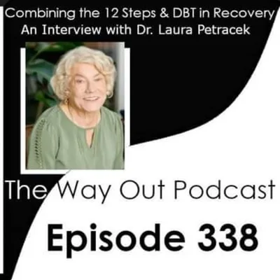 Dr. Laura Petracek on Combining The 12 Steps & DBT in Recovery | The Way Out Podcast Episode 338