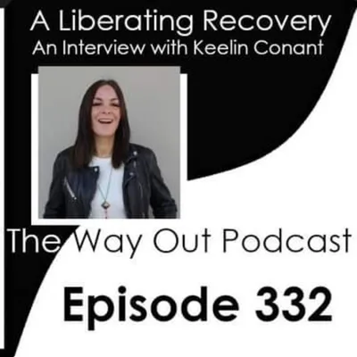A Liberating Recovery with Keelin Conant | The Way Out Podcast Episode 332