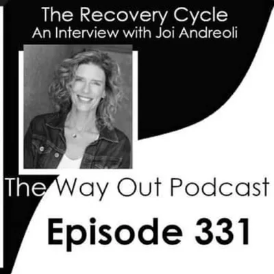 The Recovery Cycle with Joi Andreoli | The Way Out Podcast Episode 331