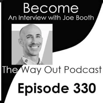 Become with Joe Booth | The Way Out Podcast Episode 330