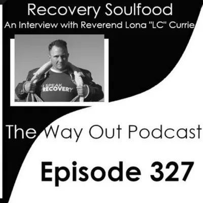 Recovery Soulfood with Reverend Lona "LC" Currie | The Way Out Podcast Episode 327