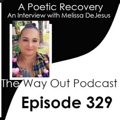 A Poetic Recovery with Melissa DeJesus | The Way Out Podcast Episode 329