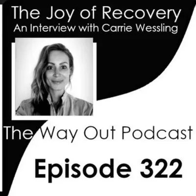 The Joy of Recovery with Carrie Wessling | The Way Out Podcast Episode 322