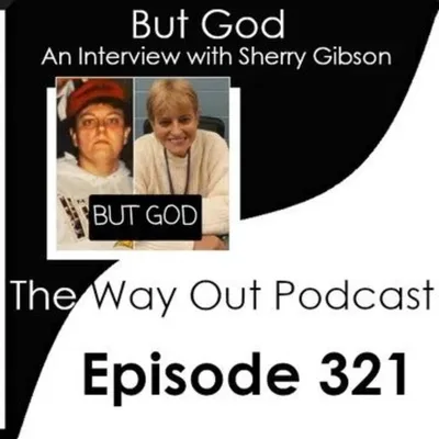 But God with Sherry Gibson | The Way Out Podcast Episode 321