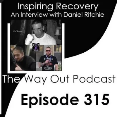 Daniel Ritchie is Inspiring Recovery | The Way Out Podcast Episode 315