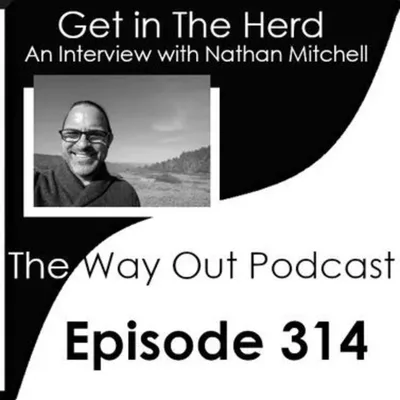 Get in The Herd with Nathan Mitchell | The Way Out Podcast Episode 314