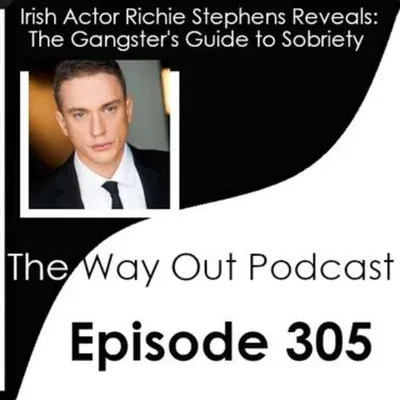 Richie Stephens Reveals The Gangster's Guide to Sobriety | The Way Out Podcast Episode 305
