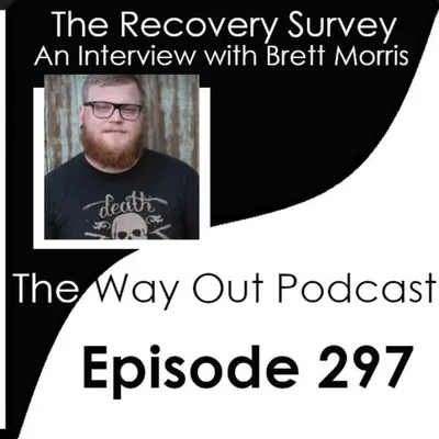 Brett Morris and The Recovery Survey | The Way Out Podcast Episode 297