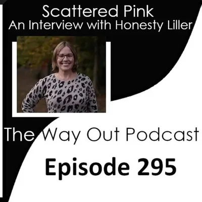 Scattered Pink with Honesty Liller | The Way Out Podcast Episode 295