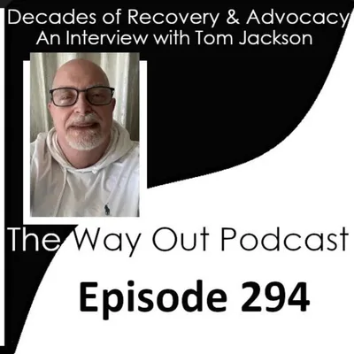 Decades of Recovery & Advocacy with Tom Jackson | The Way Out Podcast Episode 294