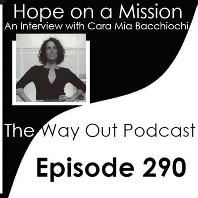 Hope on a Mission with Cara Mia Bacchiochi | The Way Out Podcast Episode 290