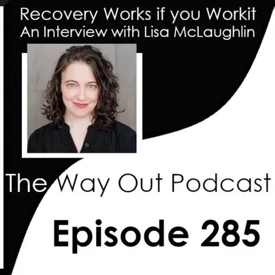 Recovery Works if you Workit with Lisa McLaughlin | The Way Out Podcast Episode 285