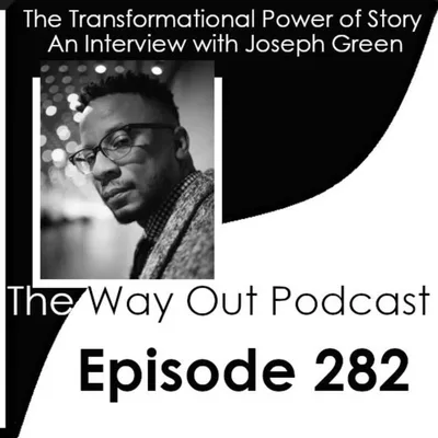 Joseph Green and the Transformational Power of Story | The Way Out Podcast Episode 282