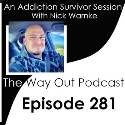 An Addiction Survivor Session with Nick Warnke | The Way Out Podcast Episode 281