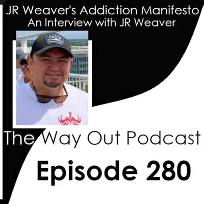 JR Weaver's Addiction Manifesto | The Way Out Podcast Episode 280