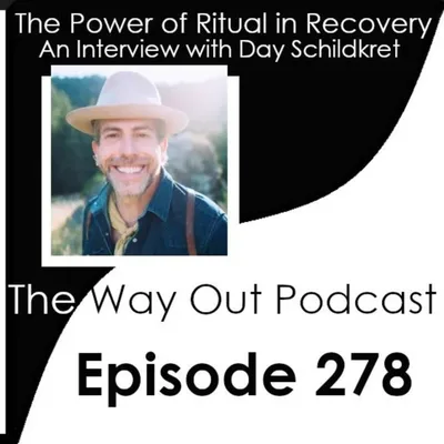 The Power of Ritual in Recovery with Day Schildkret | The Way Out Podcast Episode 278