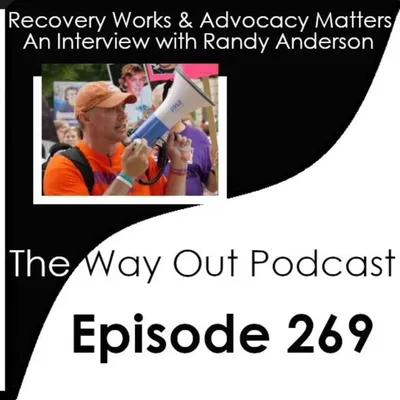 Recovery Works & Advocacy Matters with Randy Anderson | The Way Out Podcast Episode 269