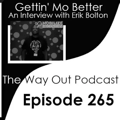 Gettn' Mo Better with Erik Bolton | The Way Out Podcast Episode 265