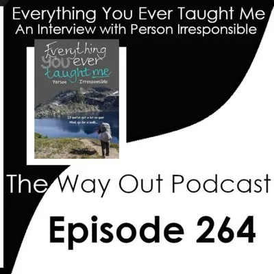 Person Irresponsible Shares Everything You Ever Taught Me | The Way Out Podcast Episode 264