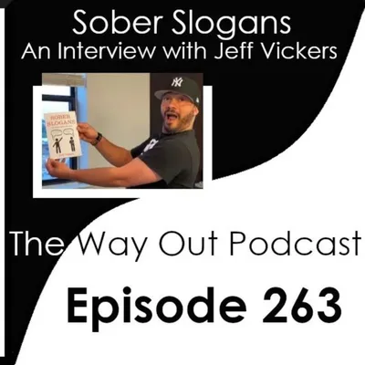 Sober Slogans with Jeff Vickers | The Way Out Podcast Episode 263