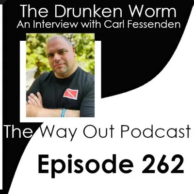 The Drunken Worm with Carl Fessenden | The Way Out Podcast Episode 262