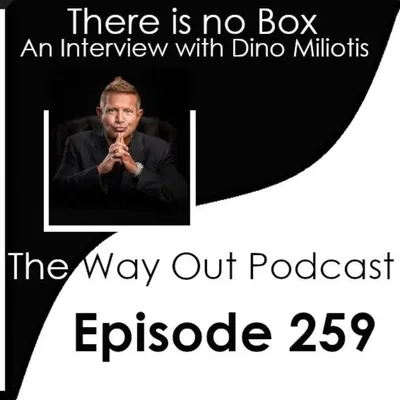 There is no Box with Dino Miliotis | The Way Out Podcast Episode 259
