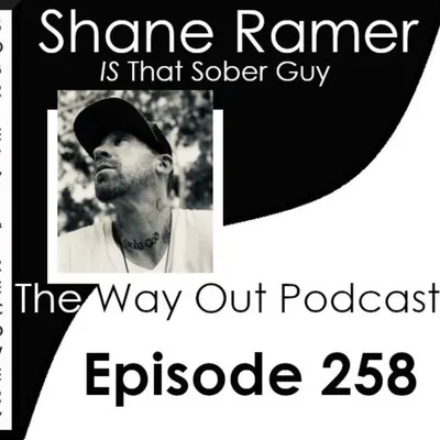 Shane Ramer is That Sober Guy | The Way Out Podcast Episode 258