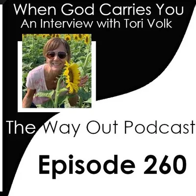 When God Carries You with Tori Volk | The Way Out Podcast Episode 260
