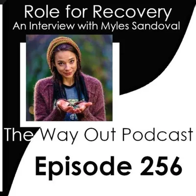 Role for Recovery with Myles Sandoval | The Way Out Podcast Episode 256