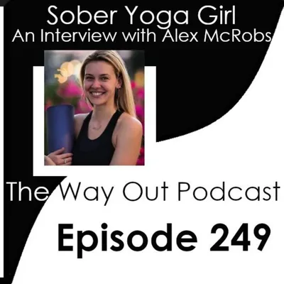 Alex McRobs is The Sober Yoga Girl | The Way Out Podcast Episode 249