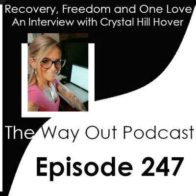 Recovery, Freedom and One Love with Crystal Hill Hover | The Way Out Podcast Episode 247