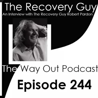 Robert Pardon is The Recovery Guy | The Way Out Podcast Episode 244