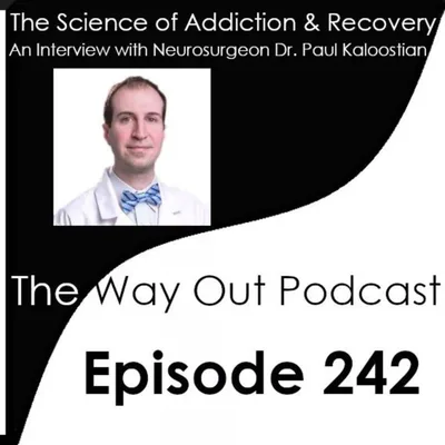 Dr. Paul Kaloostian on the Science of Addiction and Recovery | The Way Out Podcast Episode 242