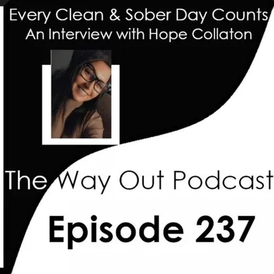 Every Clean & Sober Day Counts with Hope Collaton | The Way Out Podcast Episode 237