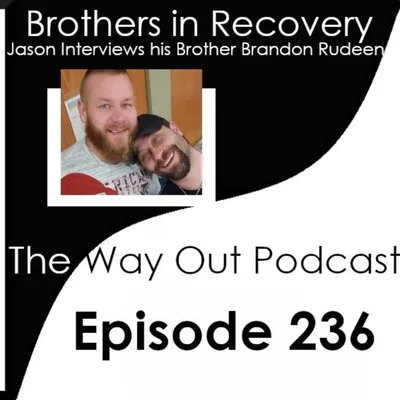 Brothers in Recovery with Brandon Rudeen | The Way Out Podcast Episode 236