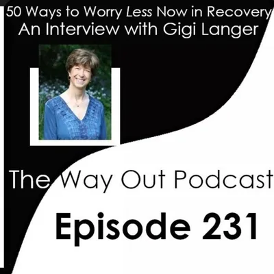 50 Ways to Worry Less Now in Recovery with Gigi Langer | The Way Out Podcast Episode 231